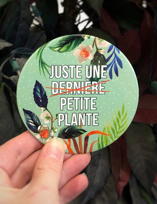 Aimant - Juste Une -Dernière- Petite Plante. Vendu chez Tah-dah !